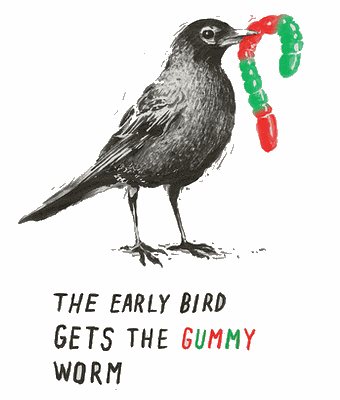 the early bird gets the gummi worm